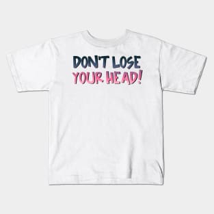 SIX the Musical - Don't Lose Your Head Kids T-Shirt